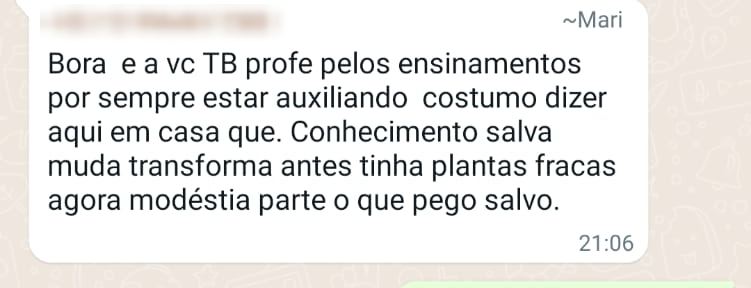 Mensagem de aluna: conhecimento salva, muda, transforma, antes tinha plantas fracas